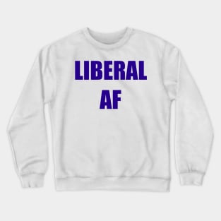 Liberal AF Crewneck Sweatshirt